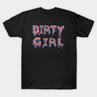 Drip Goo Dirty Girl T-Shirt